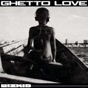 Wizkid ghetto love