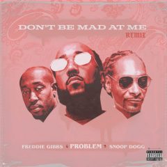 Problem — ‘Don't Be Mad At Me’ (Feat. Freddie Gibbs & Snoop Dogg)