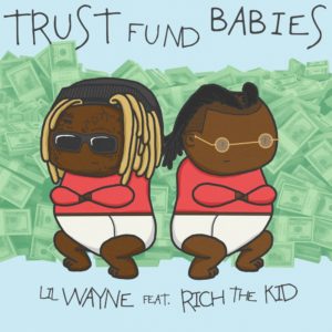 Lil Wayne & Rich The Kid “Trust Fund Babies”
