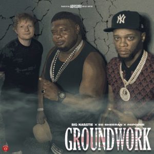Big Narstie, Ed Sheeran, Papoose - Groundwork - Artwork