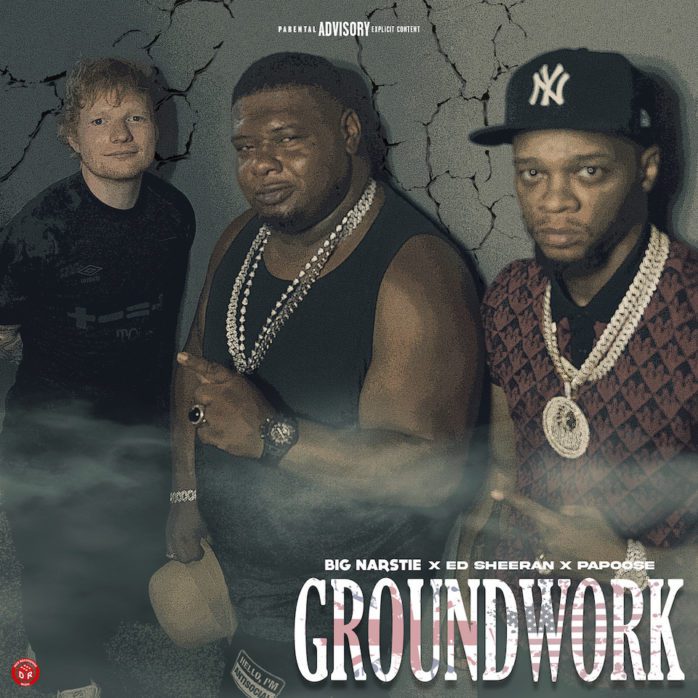 Big Narstie, Ed Sheeran, Papoose - Groundwork - Artwork