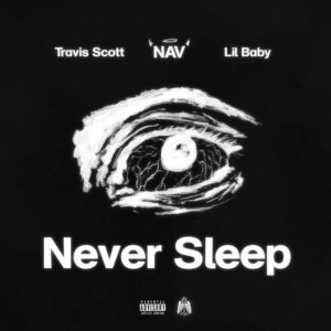 NAV Shares New Single ‘Never Sleep’ Feat. Travis Scott & Lil Baby: Listen